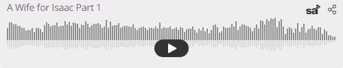 Audio player thumbnail for A Wife for Isaac Part 1 – Genesis 24:1-27