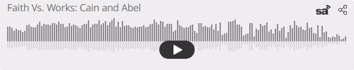 Audio player thumbnail for Faith Vs. Works (Cain and Abel) – Genesis 4:1-16