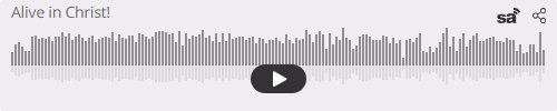 Audio player thumbnail for Alive in Christ!