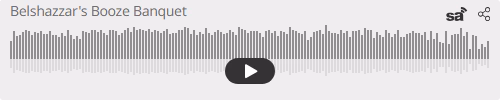 Audio player thumbnail for Belshazzar's Booze Banquet