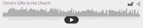 Audio player thumbnail for Christ's Gifts to His Church