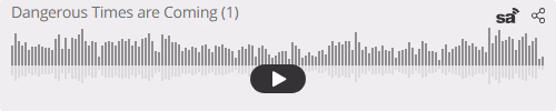 Audio player thumbnail for Dangerous Times are Coming (1)