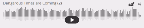 Audio player thumbnail for Dangerous Times are Coming (2)