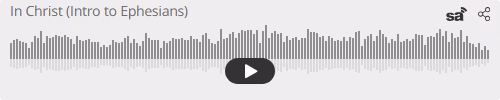 Audio player thumbnail for In Christ (Intro to Ephesians)