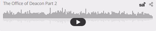 Audio player thumbnail for The Office of Deacon Part 2