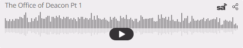 Audio player thumbnail for The Office of Deacon Pt 1