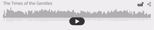 Audio player thumbnail for The Times of the Gentiles