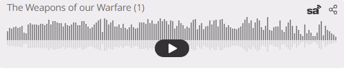 Audio player thumbnail for The Weapons of our Warfare Part 1