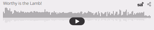 Audio player thumbnail for Worthy is the Lamb!