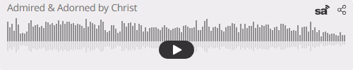 Audio player thumbnail for Admired & Adorned by Christ