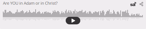 Audio player thumbnail for Are YOU in Adam or in Christ?