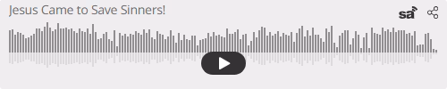 Audio player thumbnail for Christ Jesus Came to Save Sinners
