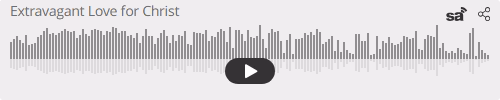 Audio player thumbnail for Extravagant Love for Christ