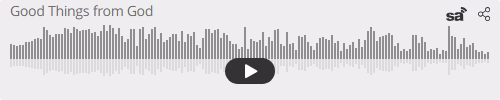 Audio player thumbnail for Good Things from God