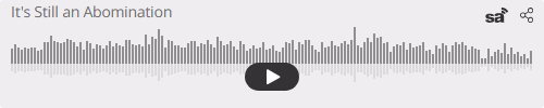 Audio player thumbnail for It's Still an Abomination