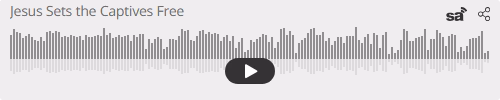 Audio player thumbnail for Jesus Sets the Captives Free