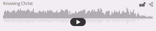 Audio player thumbnail for Knowing Christ