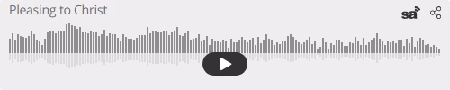 Audio player thumbnail for Pleasing to Christ