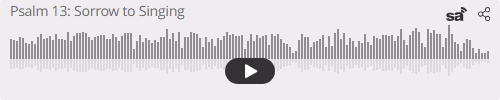 Audio player thumbnail for Psalm 13: From Sorrow to Singing