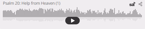 Audio player thumbnail for Psalm 20: Help from Heaven Part 1