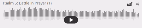Audio player thumbnail for Psalm 5: Doing Battle in Prayer (Part 1)