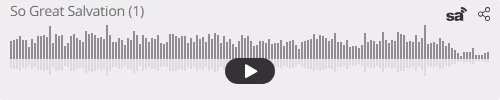 Audio player thumbnail for So Great Salvation (1)