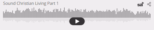 Audio player thumbnail for Sound Christian Living Part 1