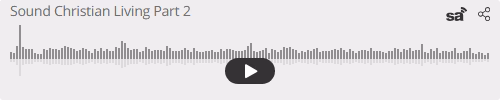Audio player thumbnail for Sound Christian Living Part 2