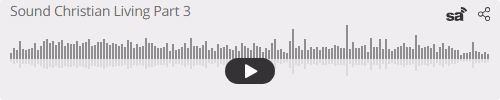 Audio player thumbnail for Sound Christian Living Part 3