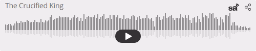 Audio player thumbnail for The Crucified King