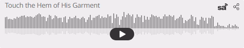 Audio player thumbnail for Touch the Hem of His Garment