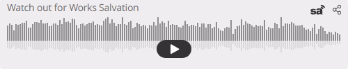 Audio player thumbnail for Watch out for Works Salvation