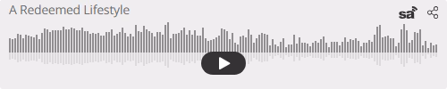Audio player thumbnail for A Redeemed Lifestyle