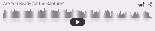 Audio player thumbnail for Are You Ready for the Rapture?