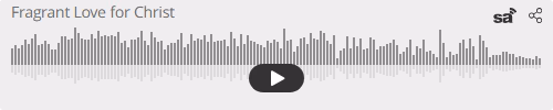 Audio player thumbnail for Fragrant Love for Christ