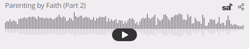 Audio player thumbnail for Parenting by Faith (Part 2)