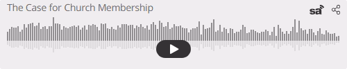 Audio player thumbnail for The Case for Church Membership