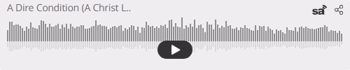 Audio player thumbnail for A Dire Condition (A Christ Like Mind)