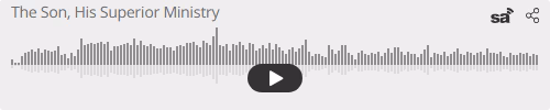Audio player thumbnail for The Son, His Superior Ministry