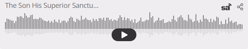Audio player thumbnail for The Son, His Superior Sanctuary
