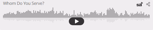 Audio player thumbnail for Whom Do You Serve?